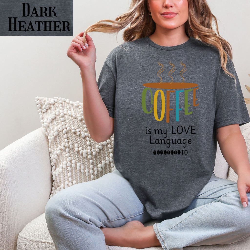 Coffee is My Love Language T-Shirt – Funny Java Addict Top