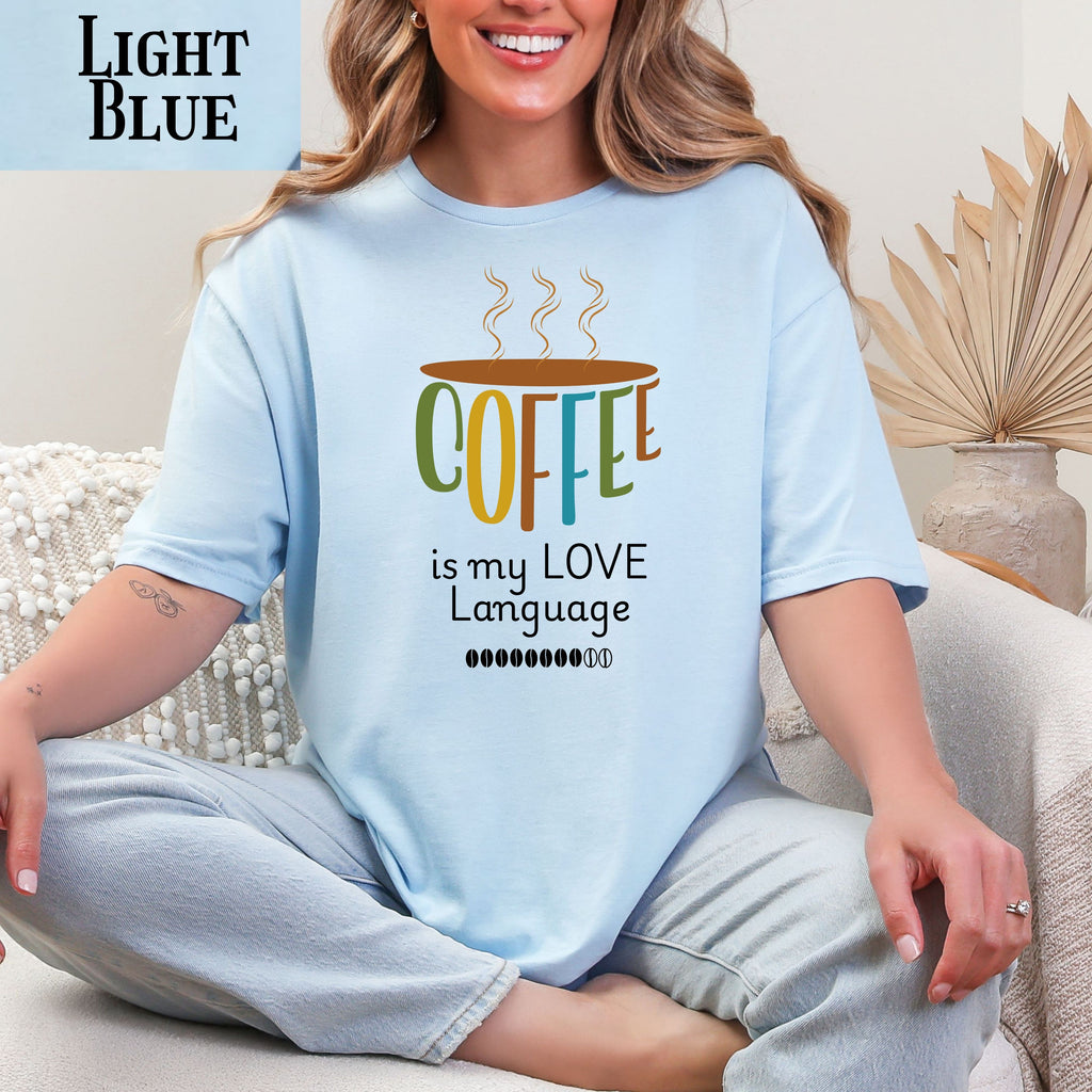 Coffee is My Love Language T-Shirt – Funny Java Addict Top